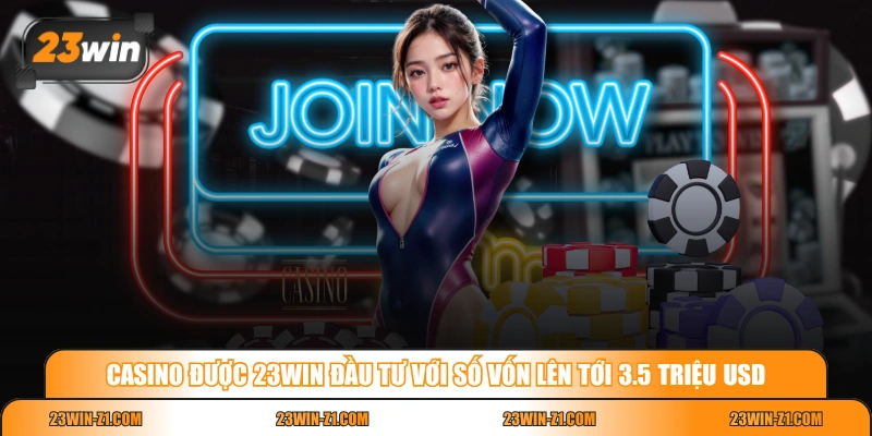 Casino được 23WIN đầu tư với số vốn lên tới 3.5 triệu USD